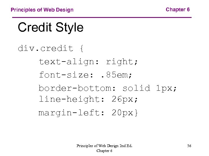Chapter 6 Principles of Web Design Credit Style div. credit { text-align: right; font-size: