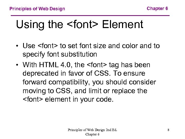 Chapter 6 Principles of Web Design Using the <font> Element • Use <font> to
