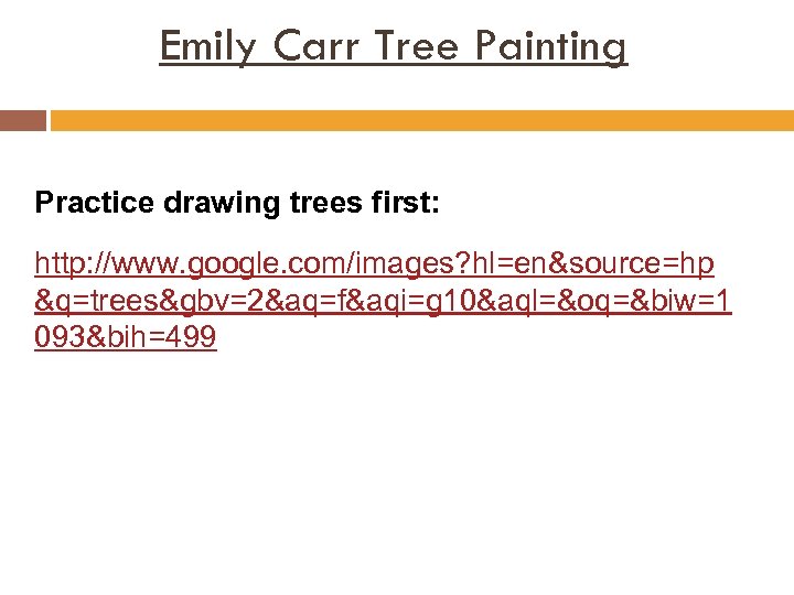 Emily Carr Tree Painting Practice drawing trees first: http: //www. google. com/images? hl=en&source=hp &q=trees&gbv=2&aq=f&aqi=g