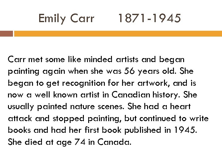 Emily Carr 1871 -1945 Carr met some like minded artists and began painting again