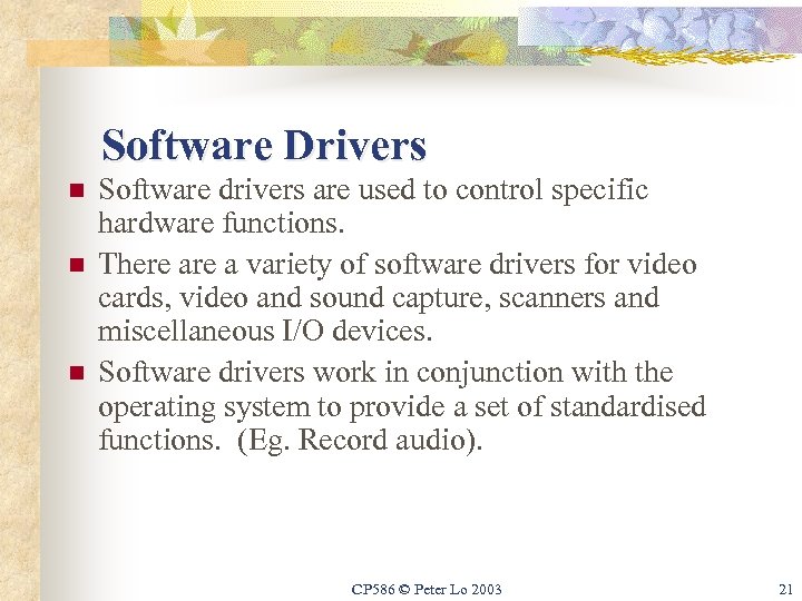 Software Drivers n n n Software drivers are used to control specific hardware functions.