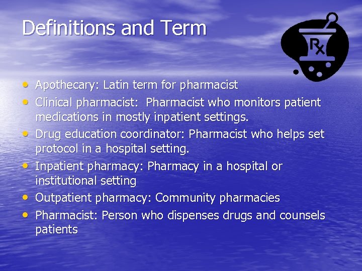 Definitions and Term • Apothecary: Latin term for pharmacist • Clinical pharmacist: Pharmacist who