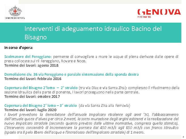 Interventi di adeguamento idraulico Bacino del Bisagno In corso d’opera: Scolmatore del Fereggiano: permette