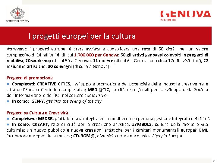 I progetti europei per la cultura Attraverso i progetti europei è stata avviata e