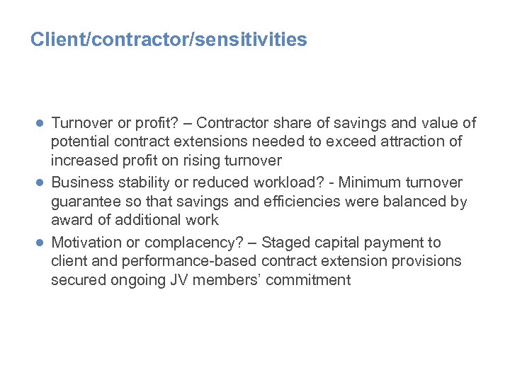 Client/contractor/sensitivities ● Turnover or profit? – Contractor share of savings and value of potential