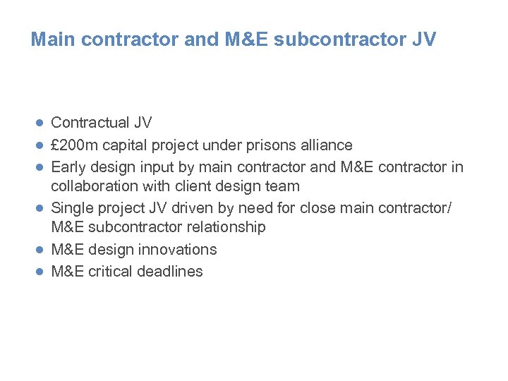 Main contractor and M&E subcontractor JV ● Contractual JV ● £ 200 m capital