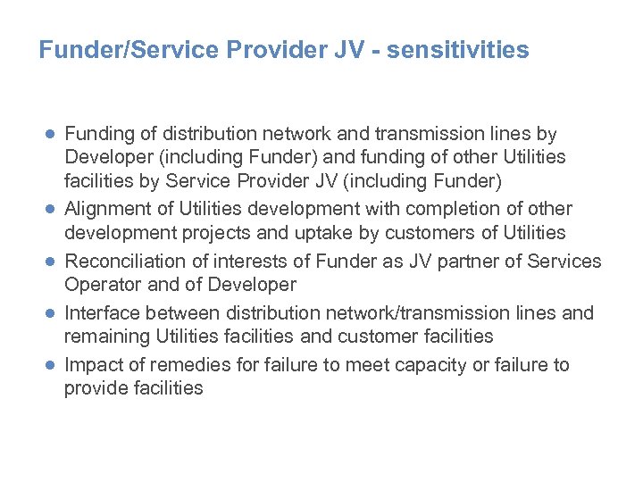 Funder/Service Provider JV - sensitivities ● Funding of distribution network and transmission lines by