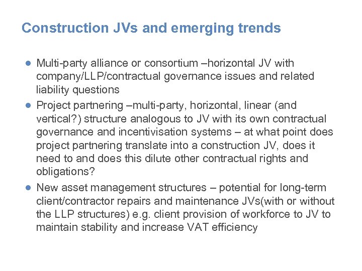 Construction JVs and emerging trends ● Multi-party alliance or consortium –horizontal JV with company/LLP/contractual