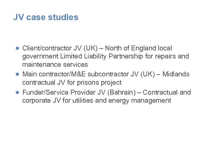 JV case studies ● Client/contractor JV (UK) – North of England local government Limited