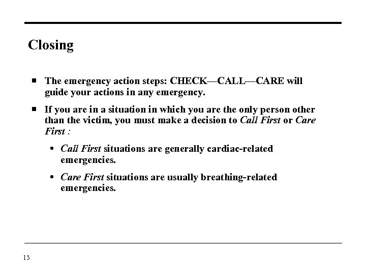 Closing The emergency action steps: CHECK—CALL—CARE will guide your actions in any emergency. If
