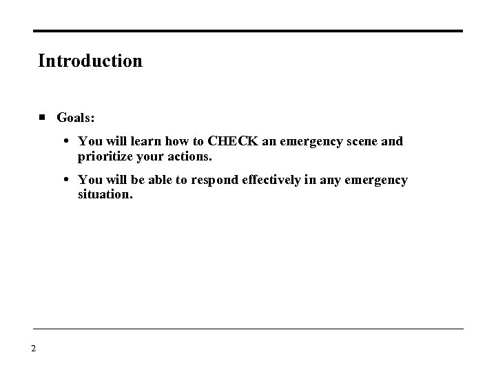 Introduction Goals: You will learn how to CHECK an emergency scene and prioritize your