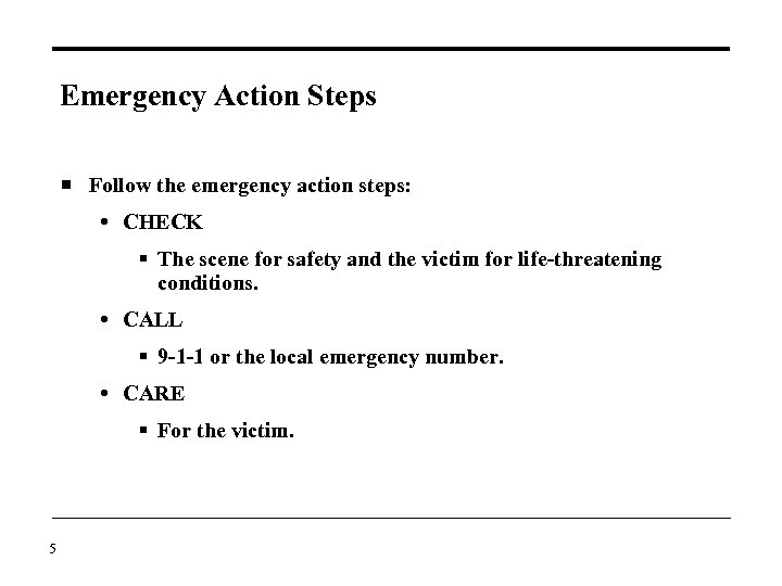 Emergency Action Steps Follow the emergency action steps: CHECK The scene for safety and