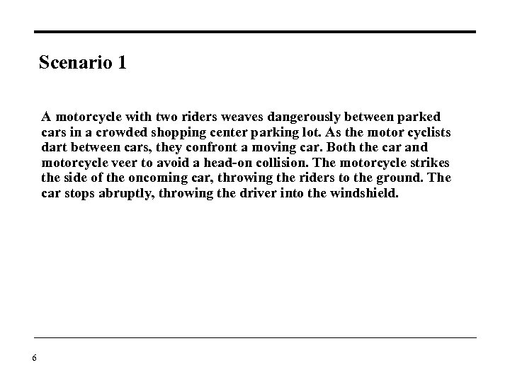 Scenario 1 A motorcycle with two riders weaves dangerously between parked cars in a