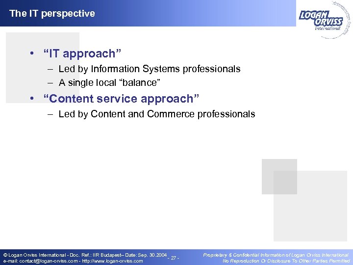 The IT perspective • “IT approach” – Led by Information Systems professionals – A