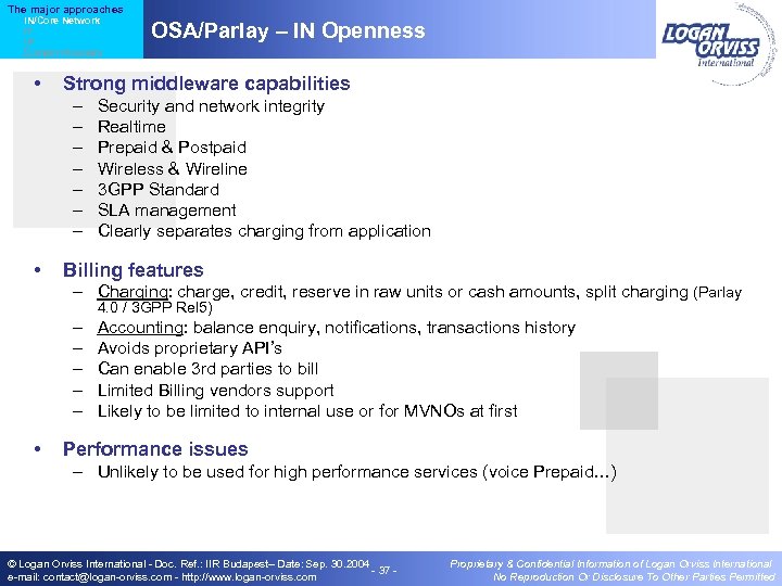 The major approaches IN/Core Network IT IP Content Providers • Strong middleware capabilities –