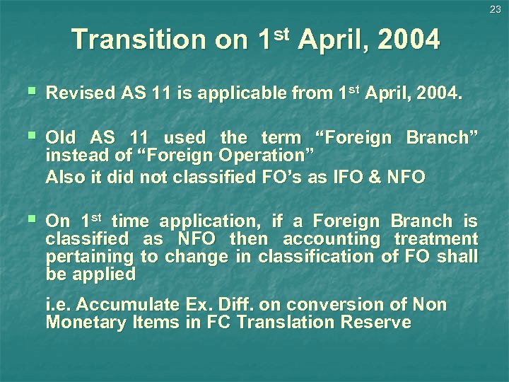 23 Transition on 1 st April, 2004 § Revised AS 11 is applicable from