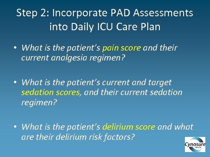 Step 2: Incorporate PAD Assessments into Daily ICU Care Plan • What is the