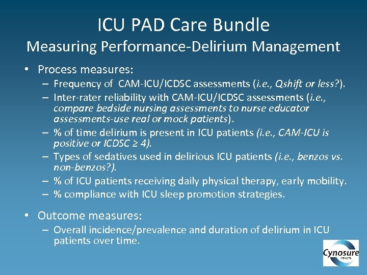 ICU PAD Care Bundle Measuring Performance-Delirium Management • Process measures: – Frequency of CAM-ICU/ICDSC