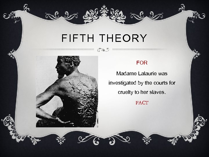 FIFTH THEORY FOR Madame Lalaurie was investigated by the courts for cruelty to her