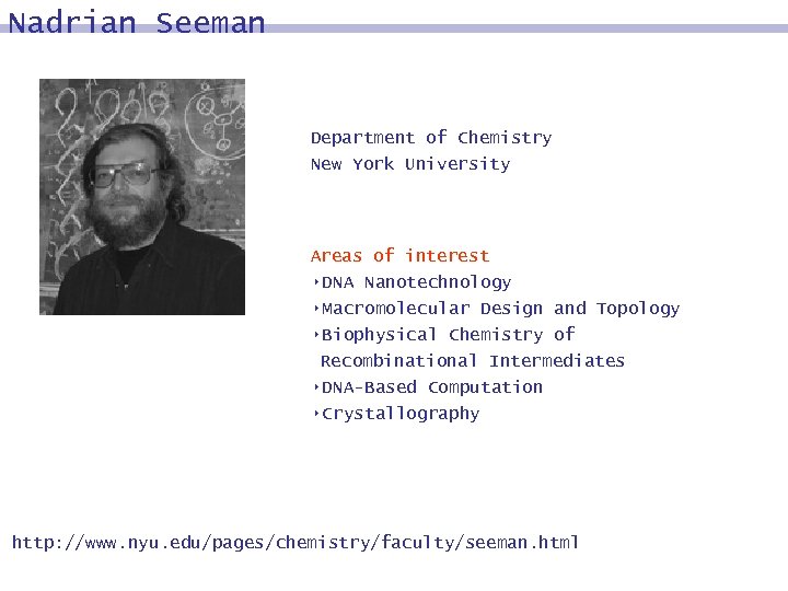 Nadrian Seeman Department of Chemistry New York University Areas of interest 8 DNA Nanotechnology