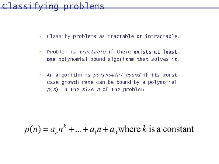 Classifying problems 8 Classify problems as tractable or intractable. 8 Problem is tractable if