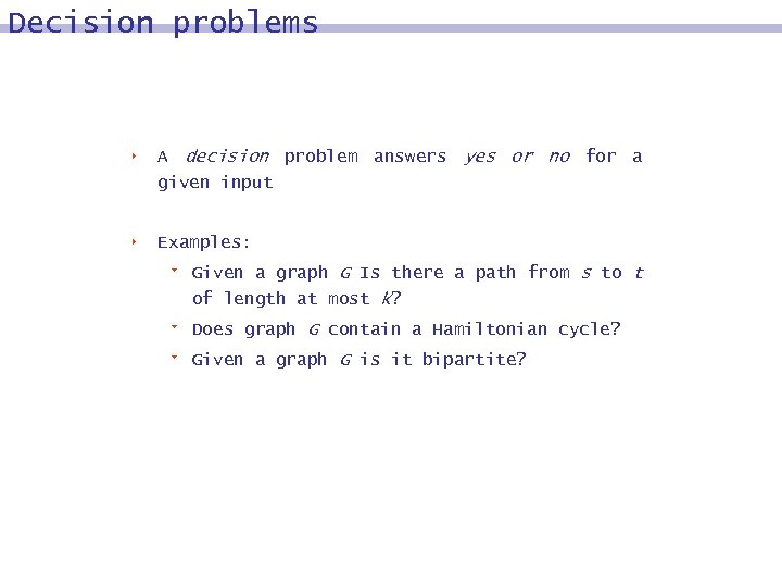 Decision problems 8 A decision problem answers yes or no for a given input