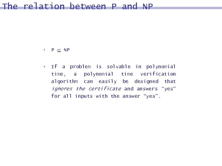 The relation between P and NP 8 P Í NP 8 If a problem