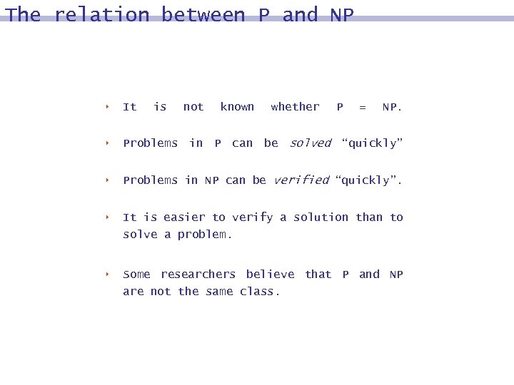 The relation between P and NP 8 It is not known whether 8 Problems