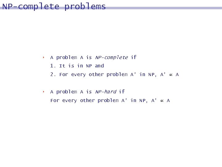 NP-complete problems 8 A problem A is NP-complete if 1. It is in NP