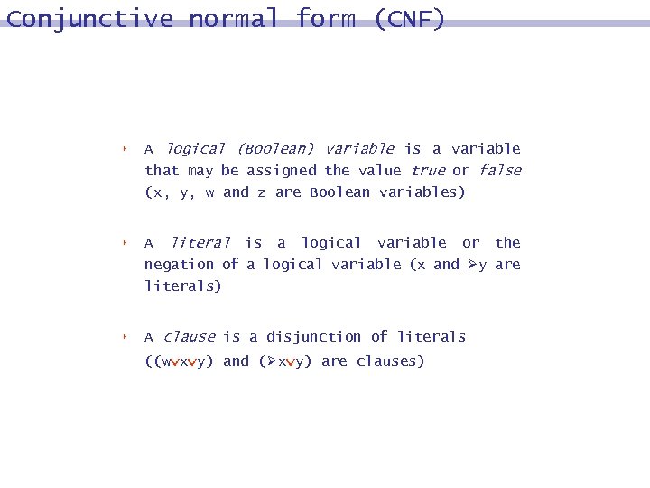 Conjunctive normal form (CNF) 8 A logical (Boolean) variable is a variable that may