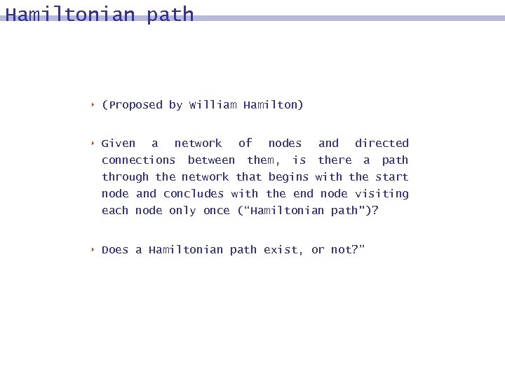 Hamiltonian path 8 (Proposed by William Hamilton) 8 Given a network of nodes and