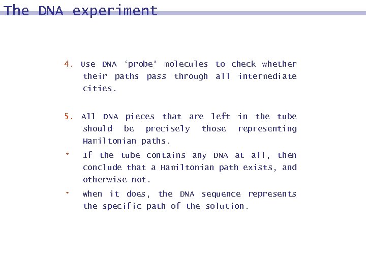 The DNA experiment 4. Use DNA ‘probe’ molecules to check whether their paths pass