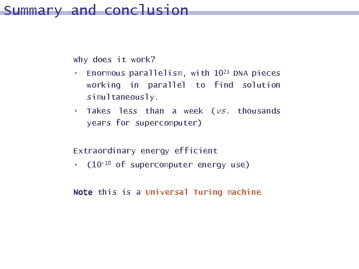 Summary and conclusion Why does it work? 8 Enormous parallelism, with 1023 DNA pieces