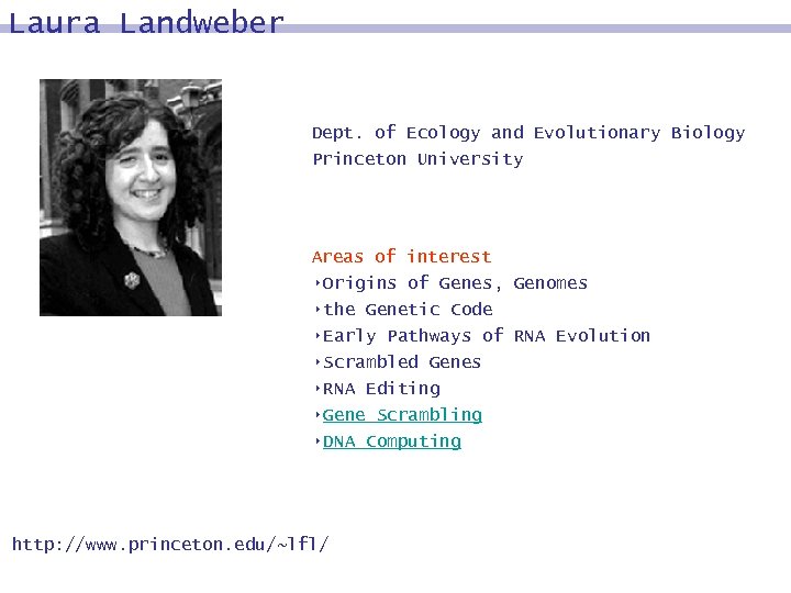 Laura Landweber Dept. of Ecology and Evolutionary Biology Princeton University Areas of interest 8