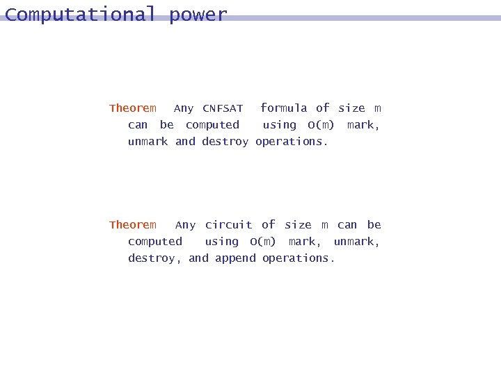 Computational power Theorem Any CNFSAT can be computed formula of size m using O(m)