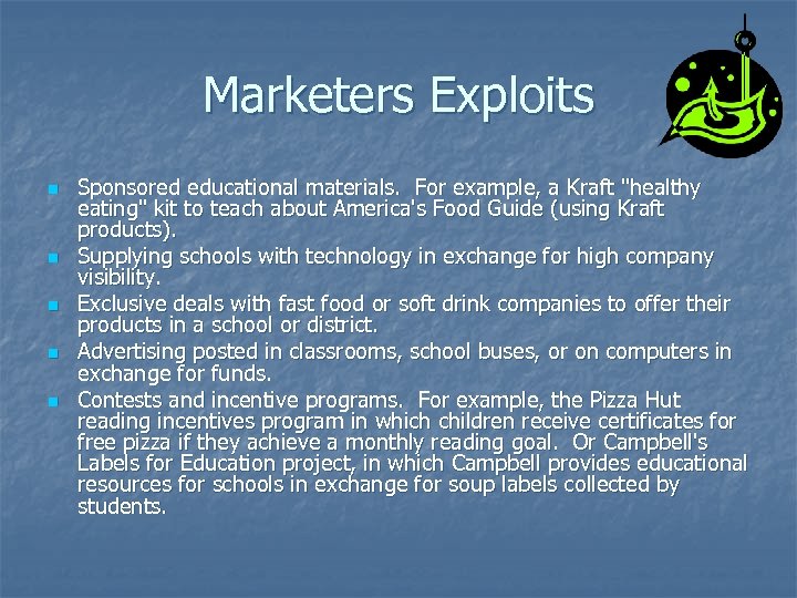 Marketers Exploits n n n Sponsored educational materials. For example, a Kraft 