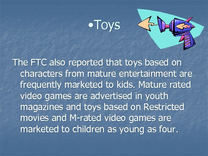  • Toys The FTC also reported that toys based on characters from mature