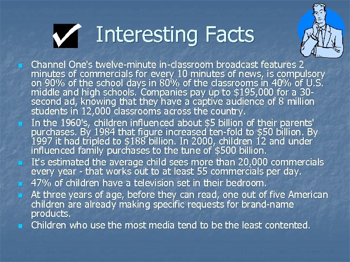 Interesting Facts n n n Channel One's twelve-minute in-classroom broadcast features 2 minutes of