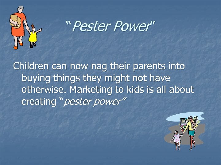 “Pester Power” Children can now nag their parents into buying things they might not