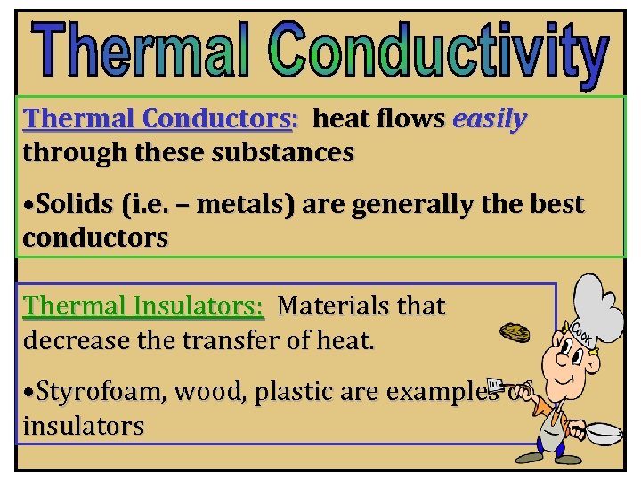 Thermal Conductors: heat flows easily through these substances • Solids (i. e. – metals)