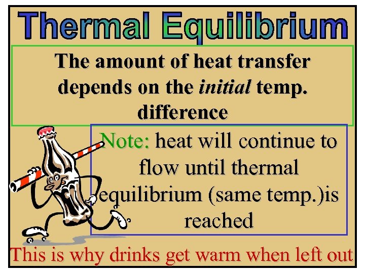 The amount of heat transfer depends on the initial temp. difference Note: heat will