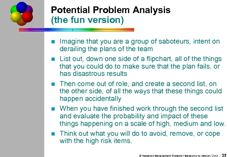 Potential Problem Analysis (the fun version) n n n Imagine that you are a