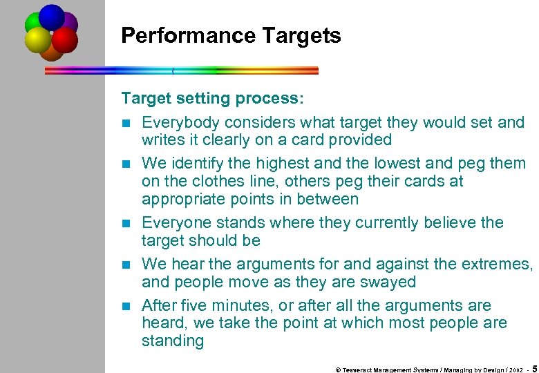 Performance Targets Target setting process: n Everybody considers what target they would set and