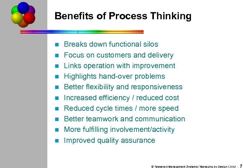 Benefits of Process Thinking n n n n n Breaks down functional silos Focus