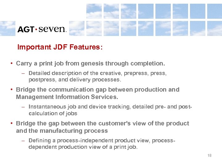 Important JDF Features: • Carry a print job from genesis through completion. – Detailed