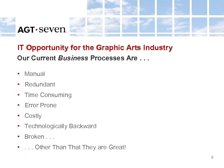 IT Opportunity for the Graphic Arts Industry Our Current Business Processes Are. . .