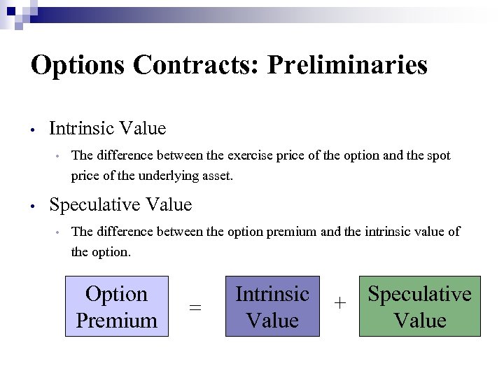 Options Contracts: Preliminaries • Intrinsic Value • • The difference between the exercise price