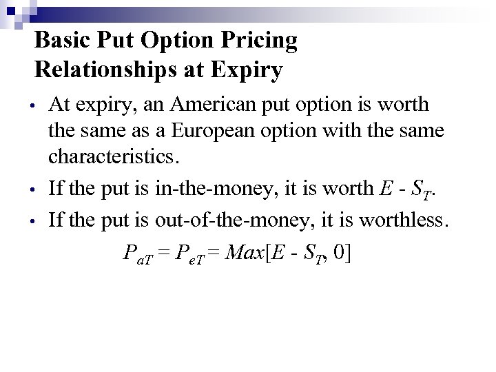Basic Put Option Pricing Relationships at Expiry • • • At expiry, an American