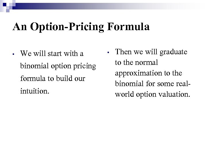 An Option‑Pricing Formula • We will start with a binomial option pricing formula to