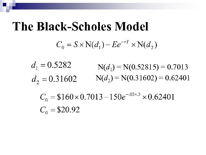 The Black-Scholes Model N(d 1) = N(0. 52815) = 0. 7013 N(d 2) =